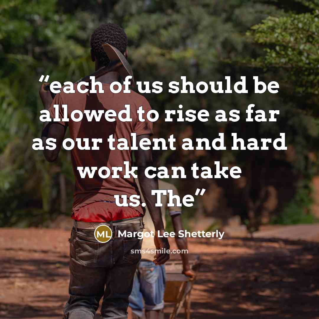 “each of us should be allowed to rise as far as our talent and hard work can take us. The” quote by Margot Lee Shetterly