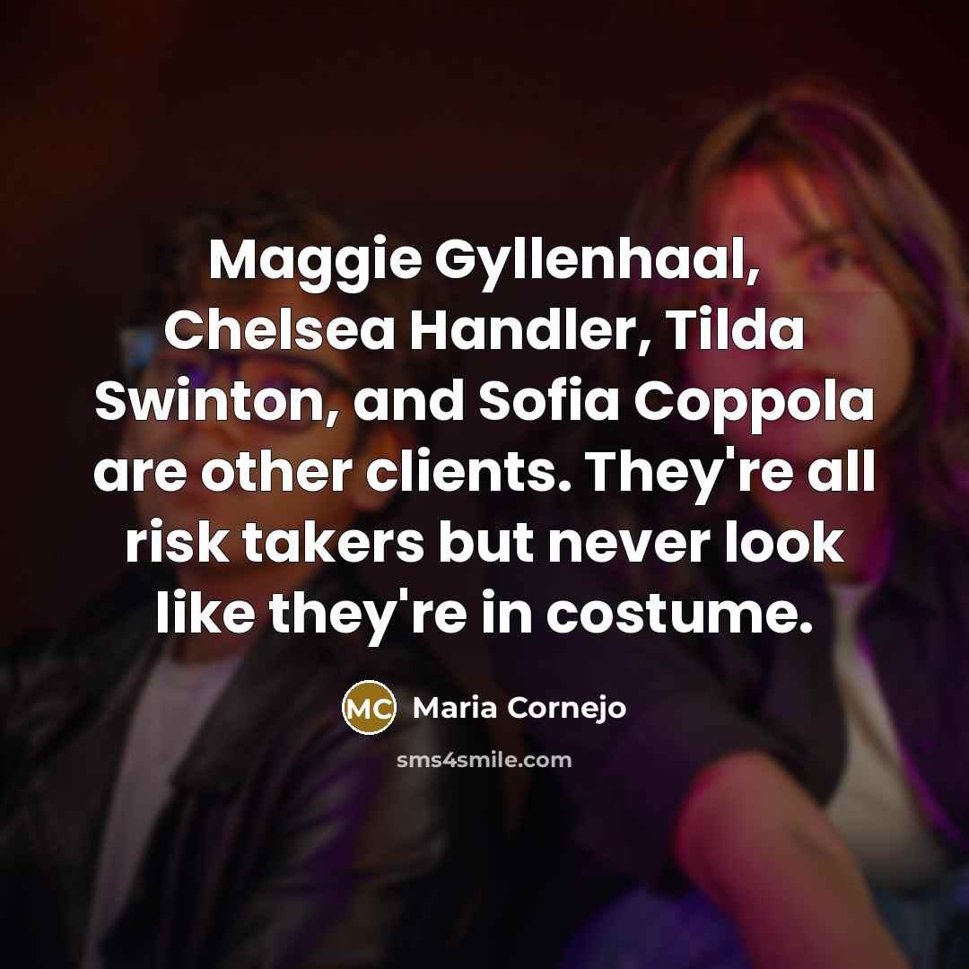 “Maggie Gyllenhaal, Chelsea Handler, Tilda Swinton, and Sofia Coppola are…” quote by Maria Cornejo