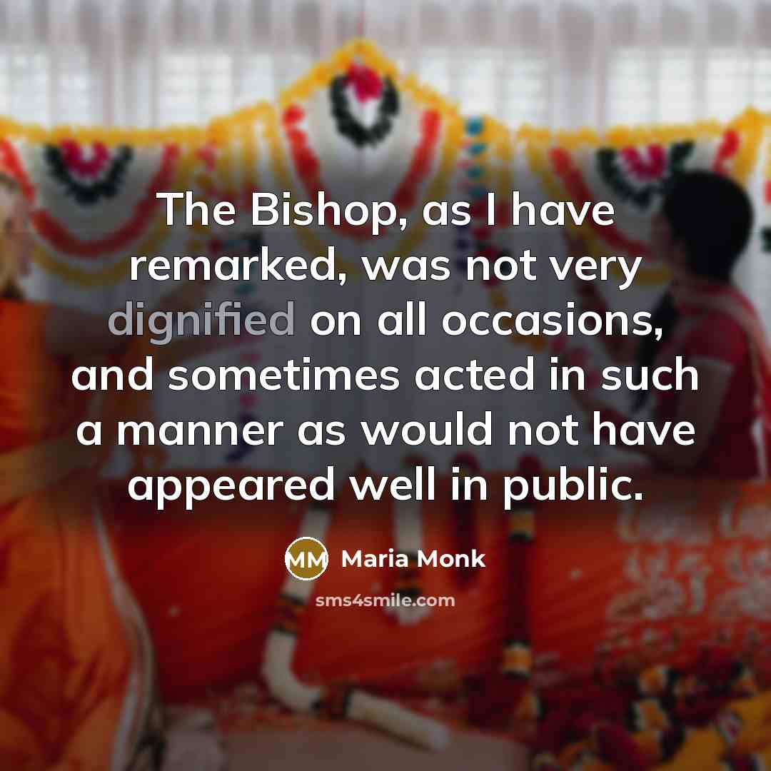 “The Bishop, as I have remarked, was not very dignified…” quote by Maria Monk