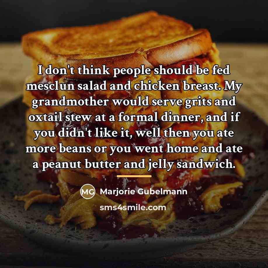 “I don't think people should be fed mesclun salad and…” quote by Marjorie Gubelmann