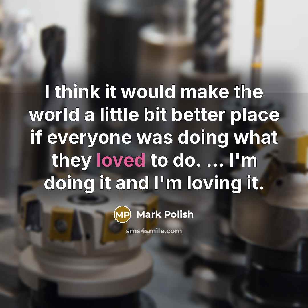 “I think it would make the world a little bit…” quote by Mark Polish