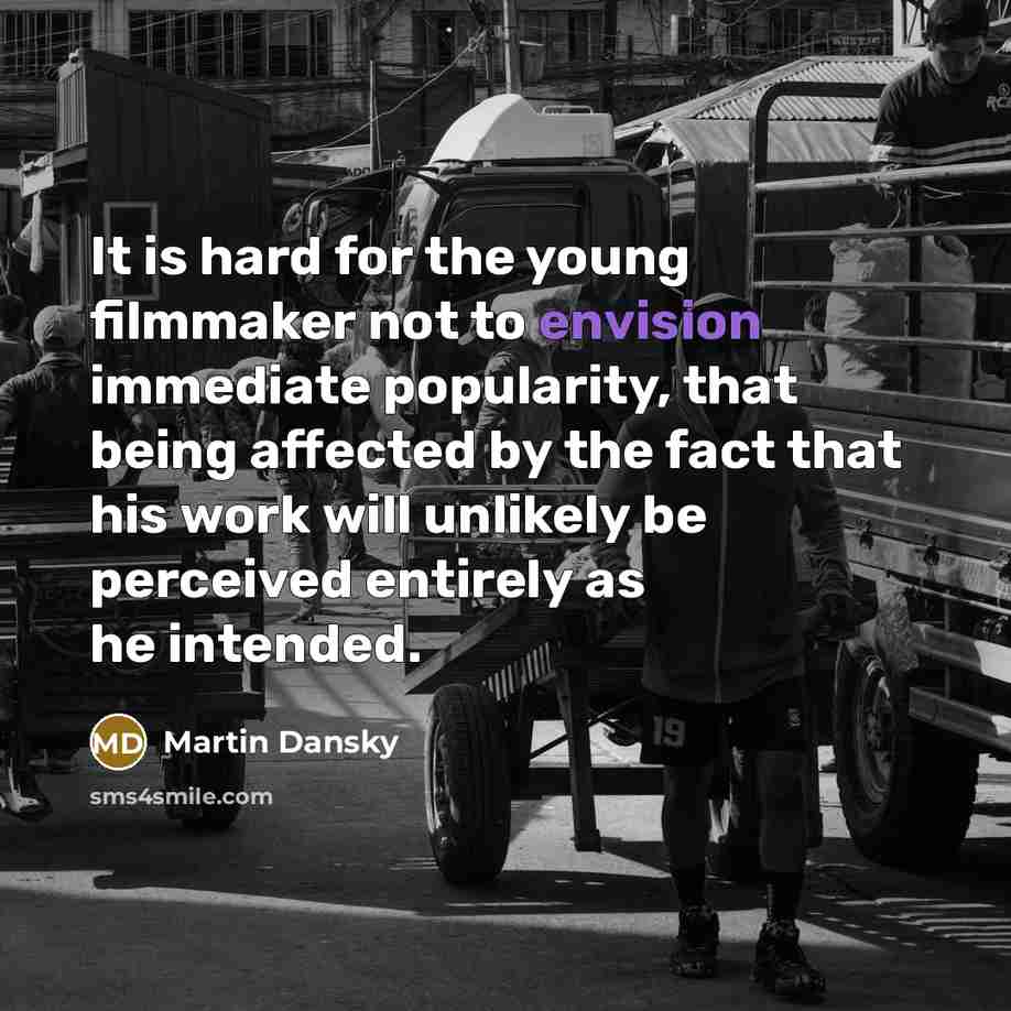 “It is hard for the young filmmaker not to envision…” quote by Martin Dansky