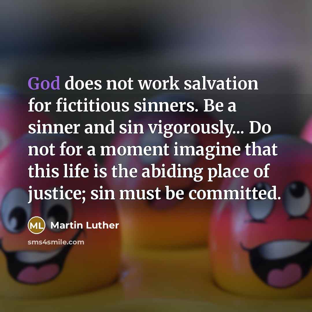 “God does not work salvation for fictitious sinners. Be a…” quote by Martin Luther