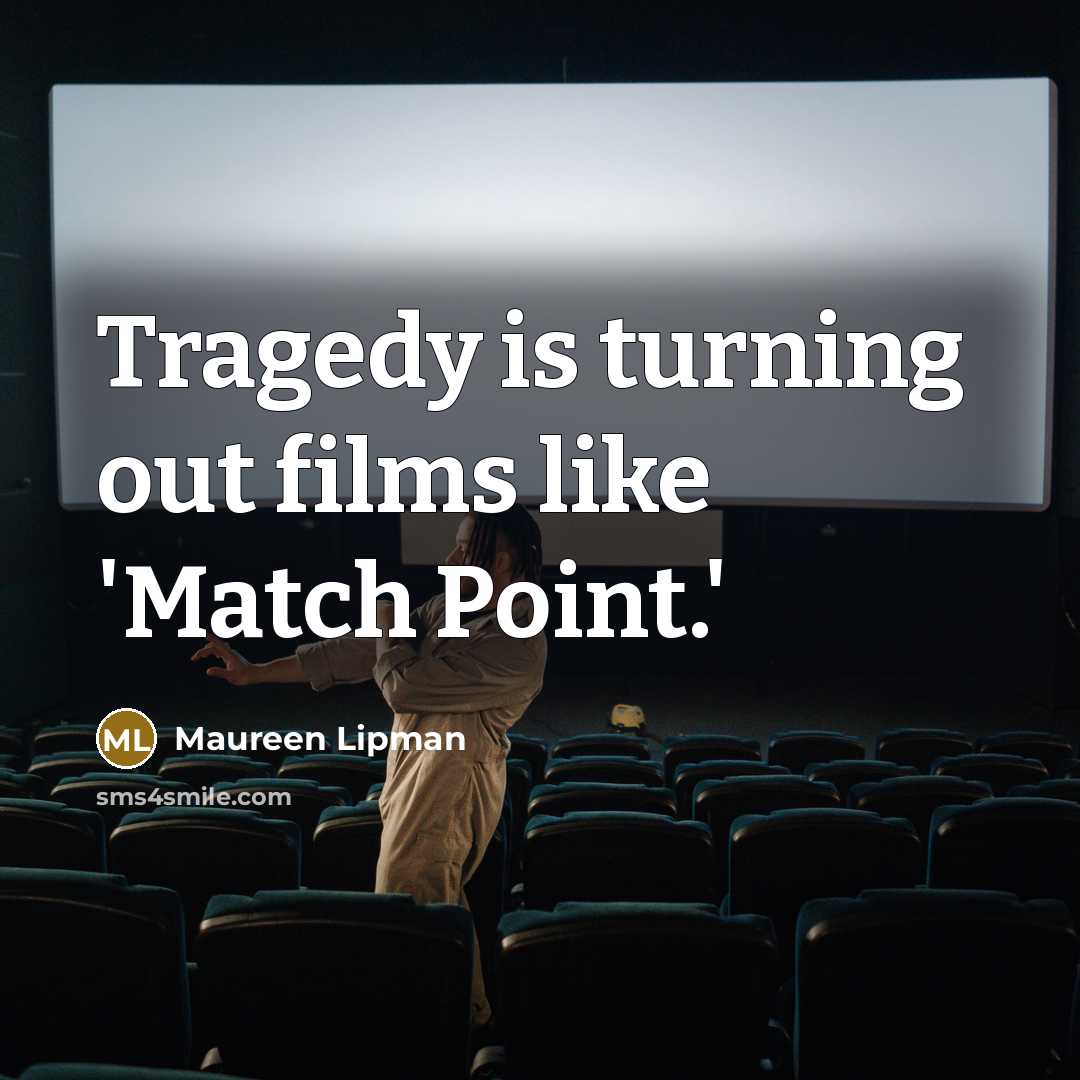 “Tragedy is turning out films like 'Match Point.'…” quote by Maureen Lipman