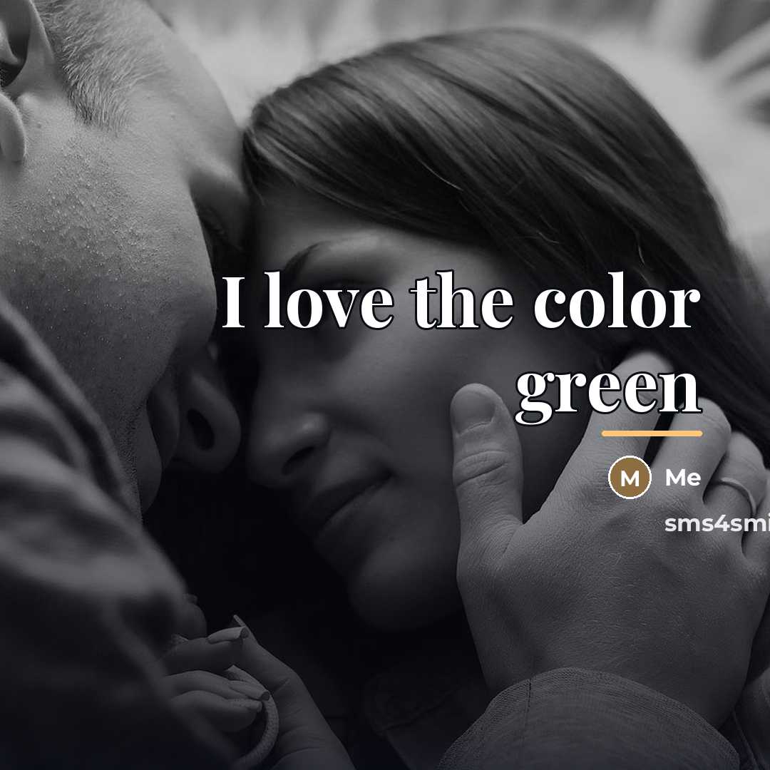 “I love the color green…” quote by Me