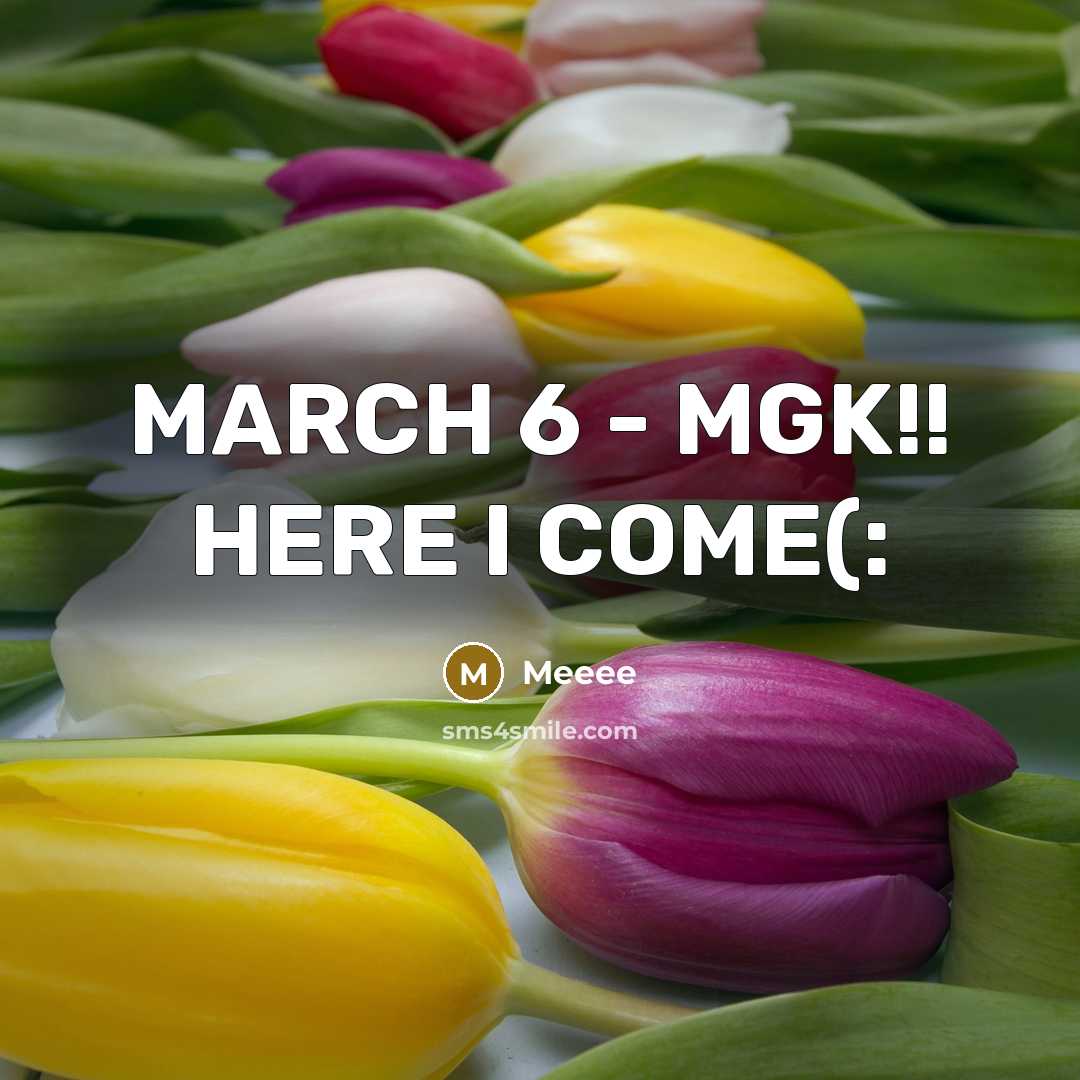 “MARCH 6 - MGK!! HERE I COME(:…” quote by Meeee