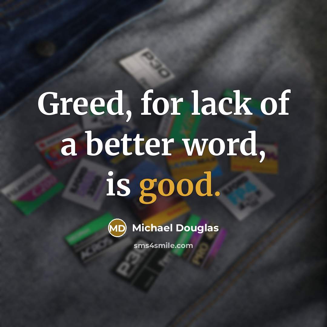 “Greed, for lack of a better word, is good.…” quote by Michael Douglas