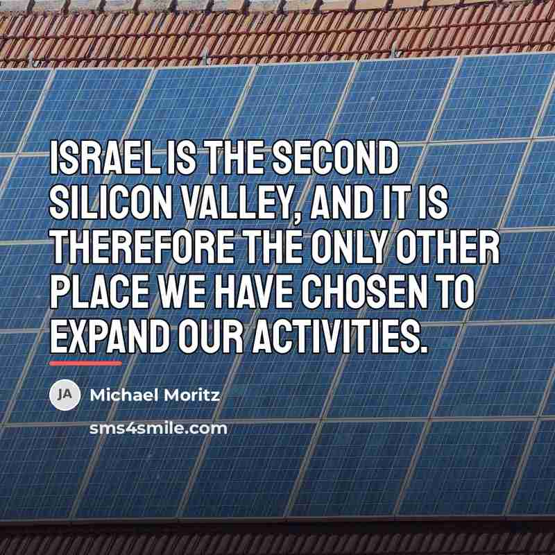 “Israel is the second Silicon Valley, and it is therefore…” quote by Michael Moritz
