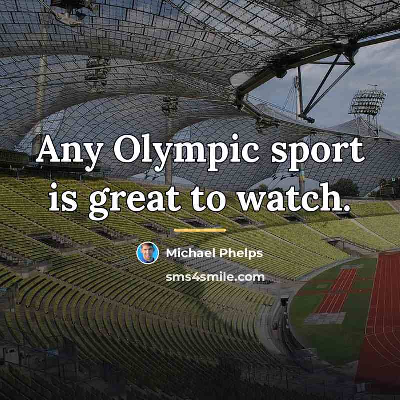 “Any Olympic sport is great to watch.…” quote by Michael Phelps