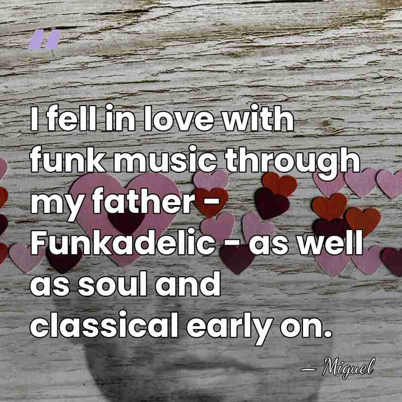 I fell in love with funk music through my father - Funkadelic&hellip; - Miguel