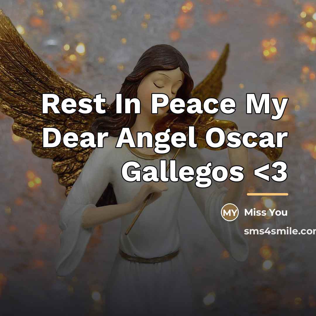 “Rest In Peace My Dear Angel Oscar Gallegos…” quote by Miss You