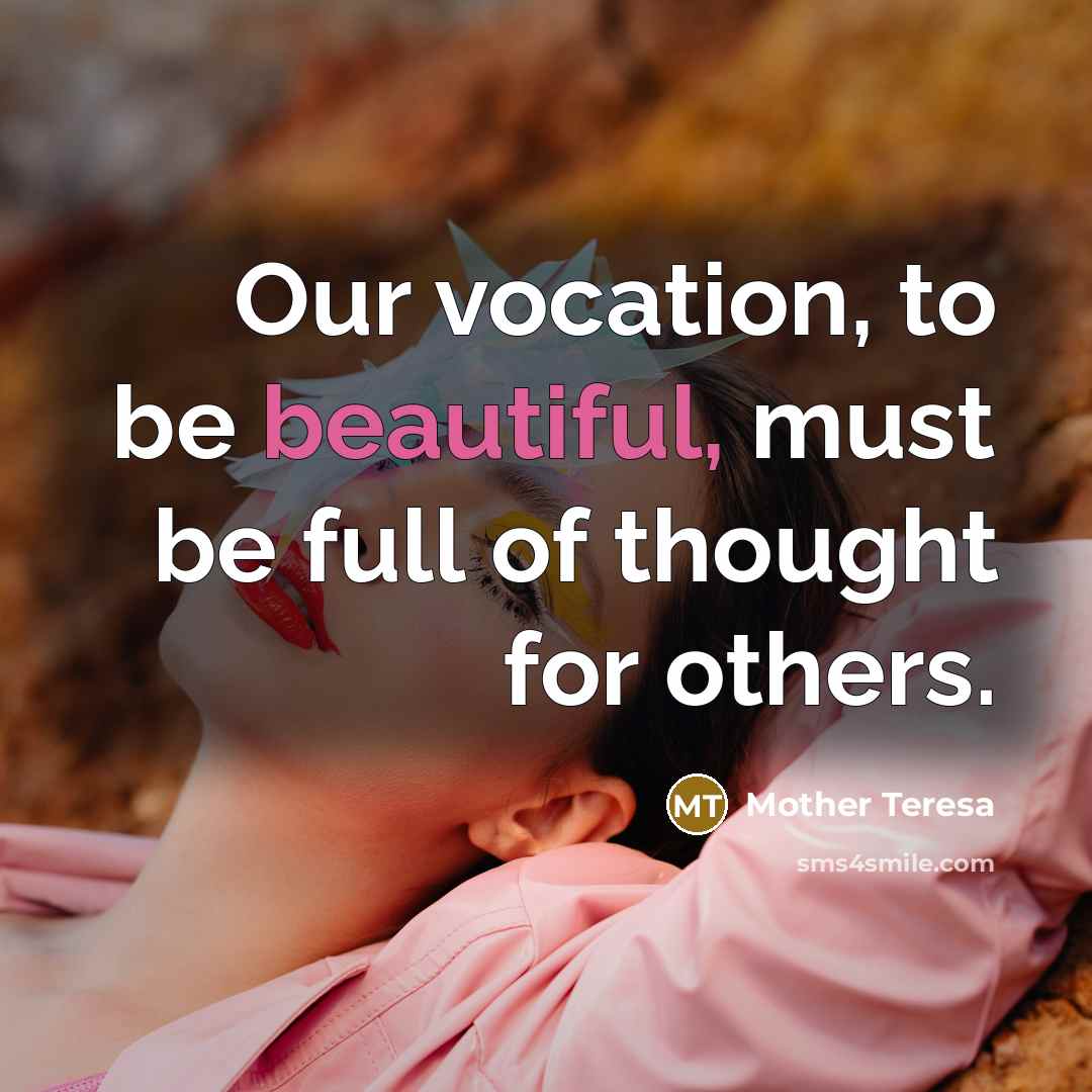 “Our vocation, to be beautiful, must be full of thought…” quote by Mother Teresa