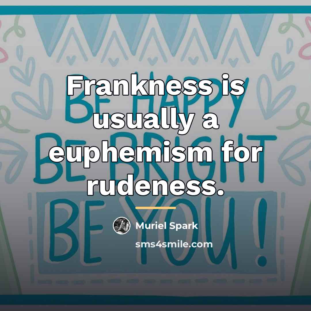 “Frankness is usually a euphemism for rudeness.…” quote by Muriel Spark