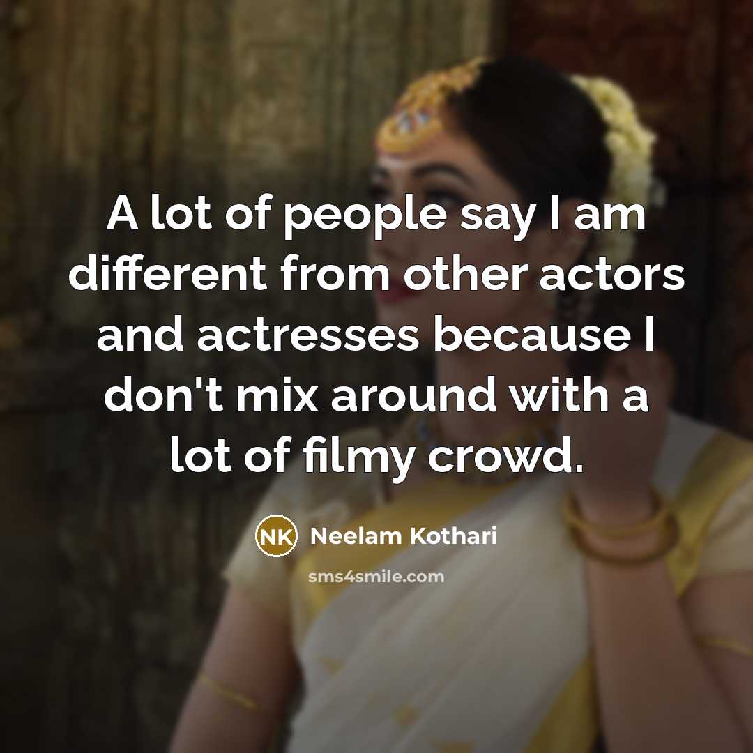 “A lot of people say I am different from other…” quote by Neelam Kothari