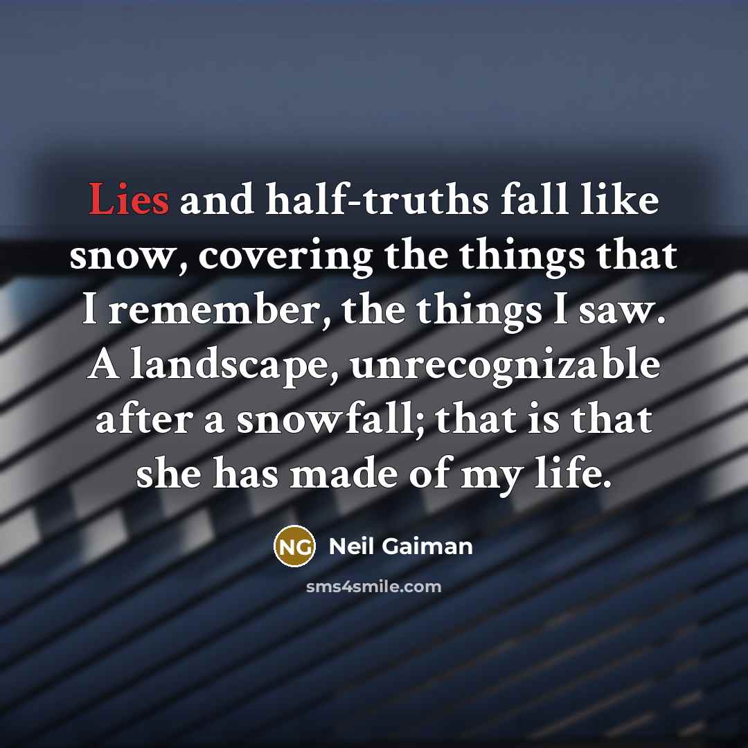 “Lies and half-truths fall like snow, covering the things that…” quote by Neil Gaiman