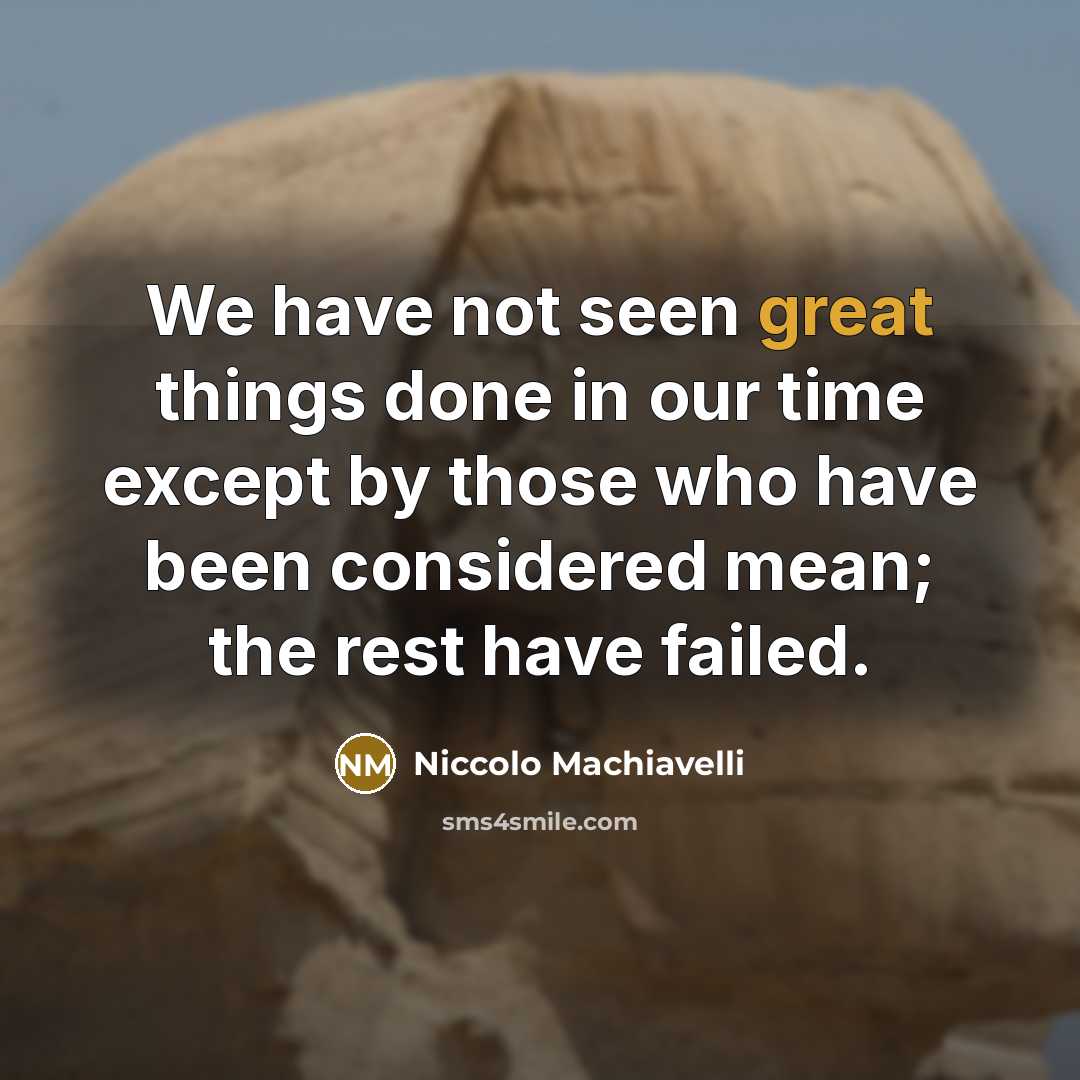 “We have not seen great things done in our time…” quote by Niccolo Machiavelli