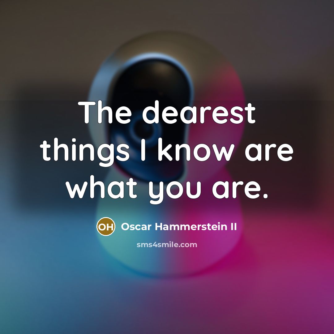 “The dearest things I know are what you are.…” quote by Oscar Hammerstein II