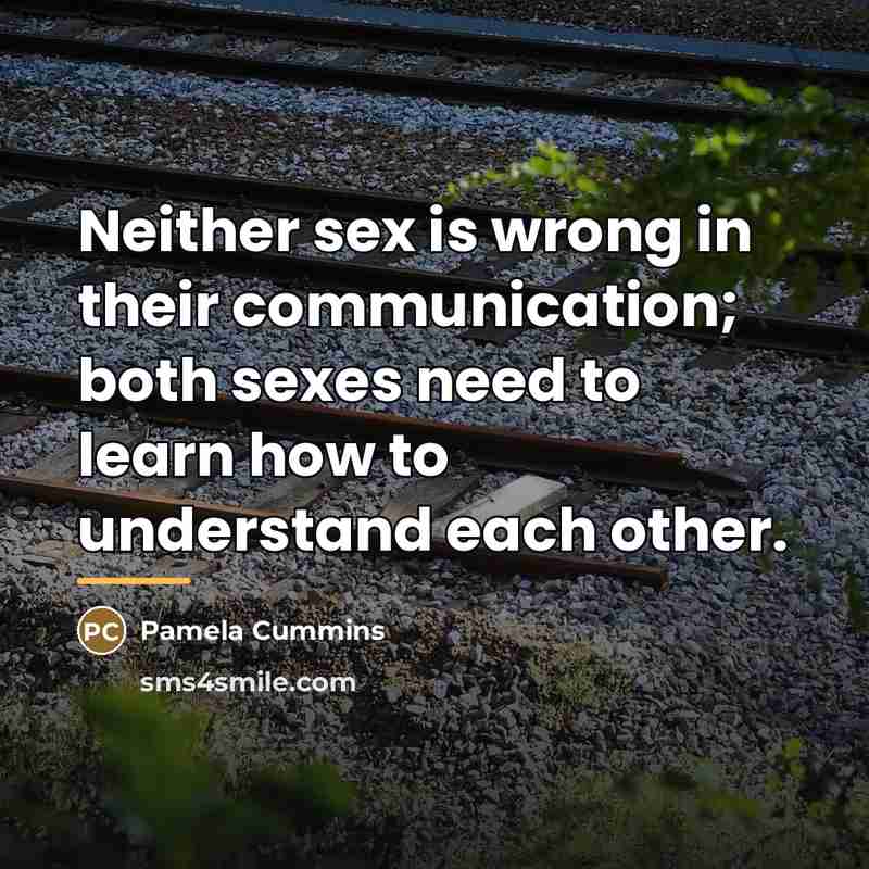 “Neither sex is wrong in their communication; both sexes need…” quote by Pamela Cummins