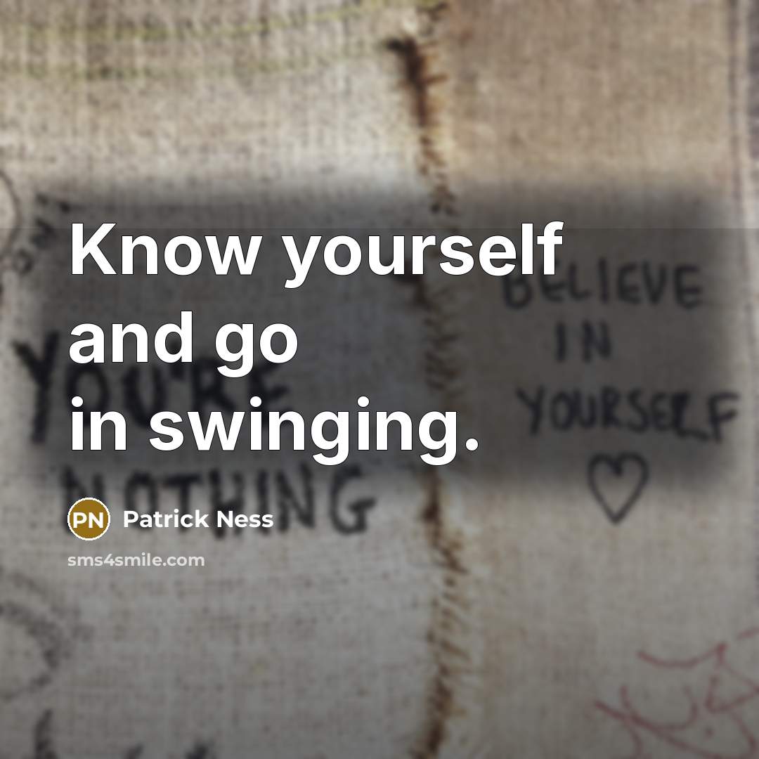 “Know yourself and go in swinging.…” quote by Patrick Ness