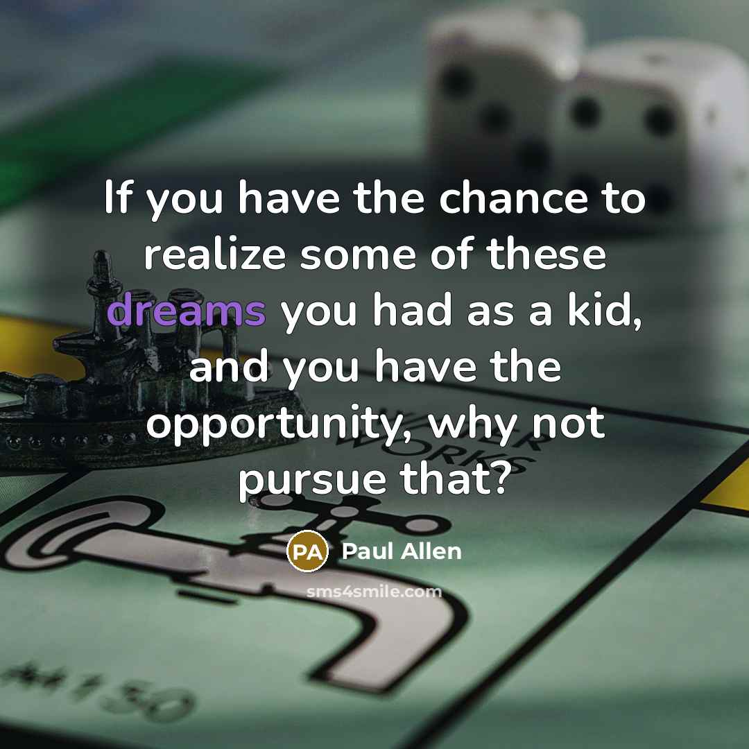 “If you have the chance to realize some of these…” quote by Paul Allen