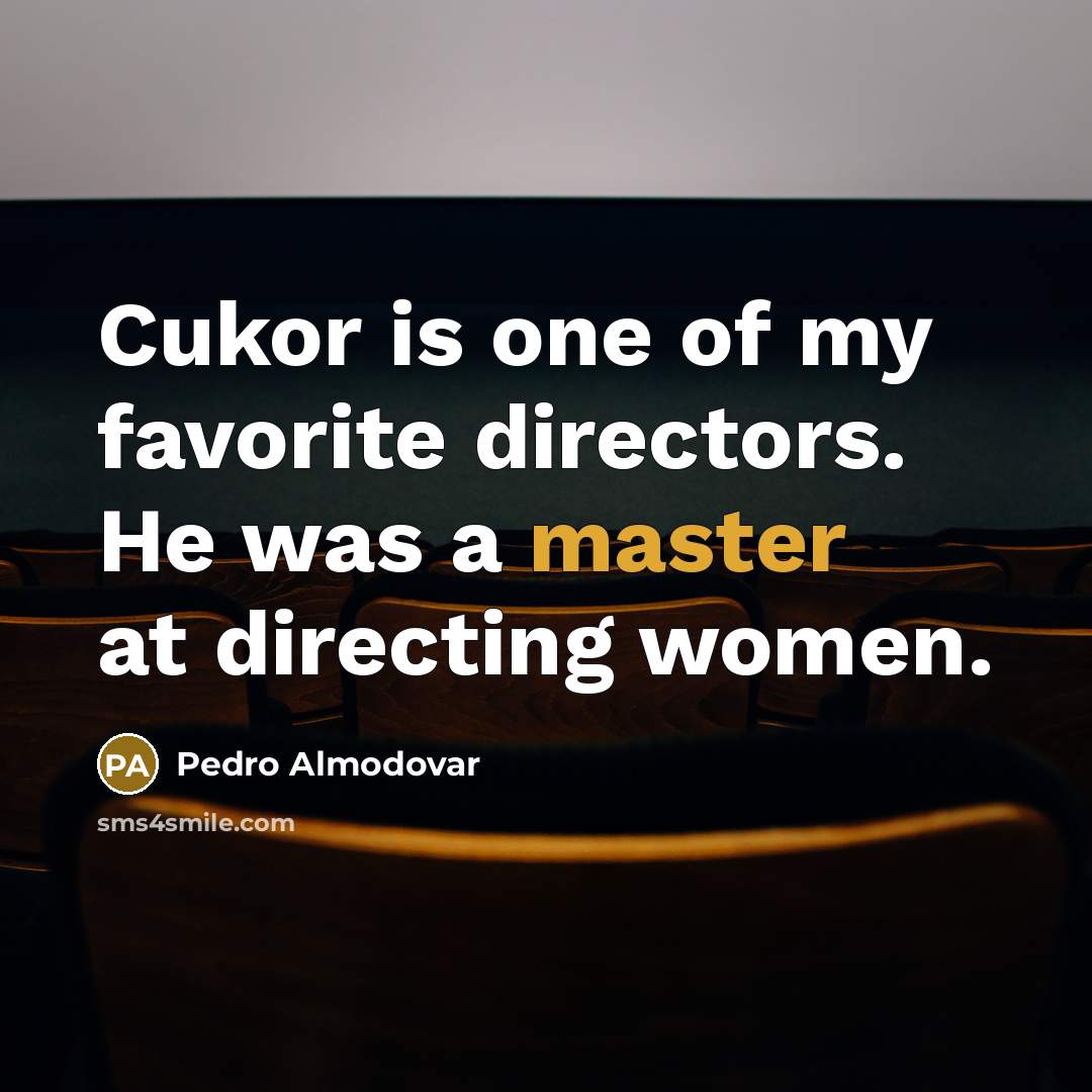 “Cukor is one of my favorite directors. He was a…” quote by Pedro Almodovar