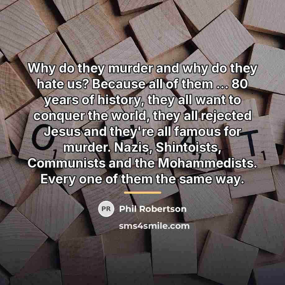 “Why do they murder and why do they hate us?…” quote by Phil Robertson