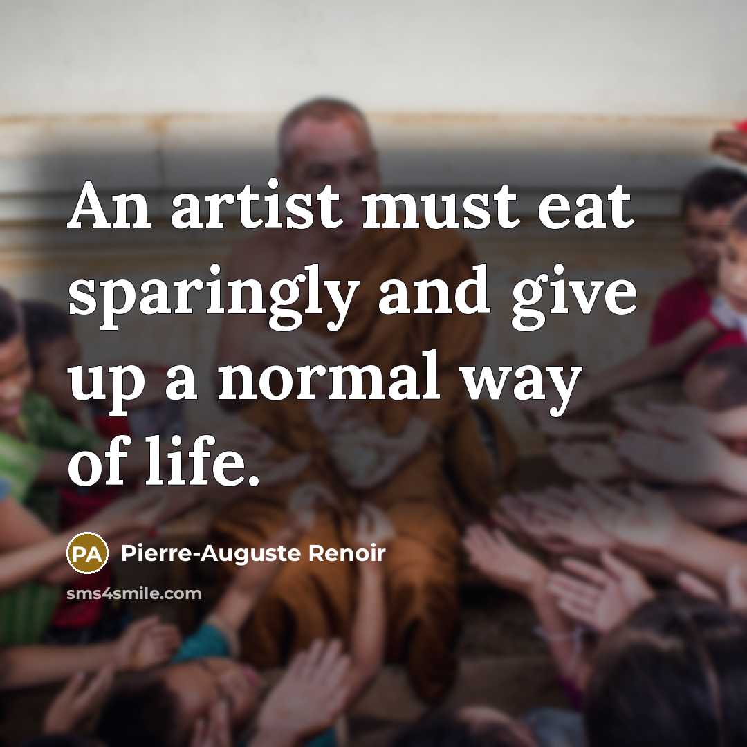 “An artist must eat sparingly and give up a normal…” quote by Pierre-Auguste Renoir