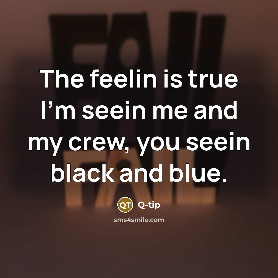 “The feelin is true I'm seein me and my crew,…” quote by Q-tip