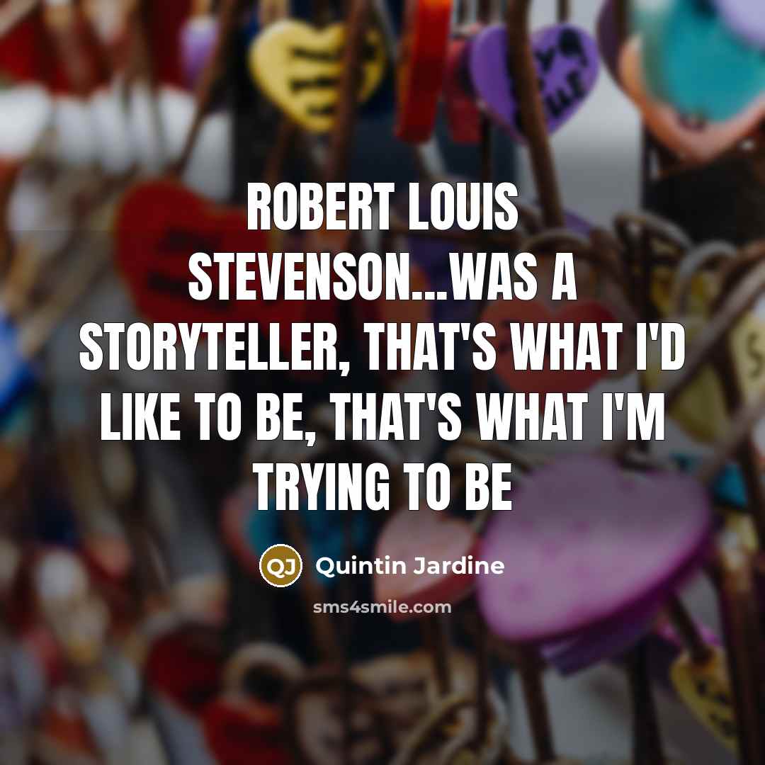 “Robert Louis Stevenson...was a storyteller, that's what I'd like to…” quote by Quintin Jardine