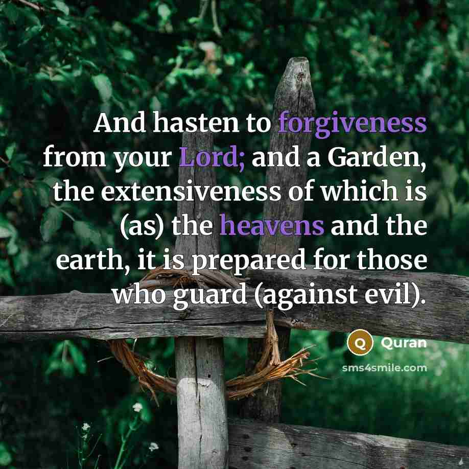 “And hasten to forgiveness from your Lord; and a Garden,…” quote by Quran