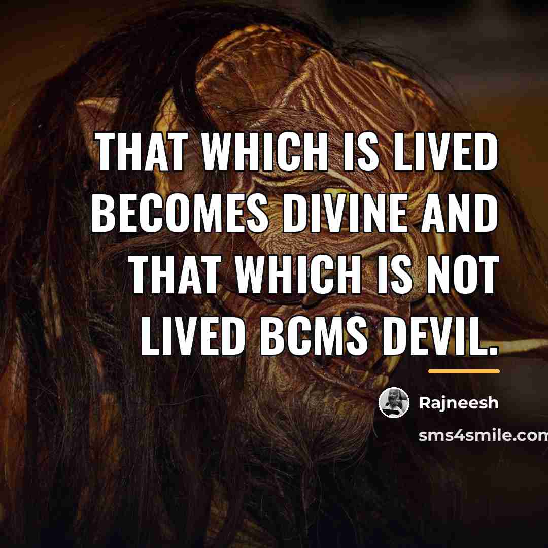 “That which is lived becomes divine and that which is…” quote by Rajneesh