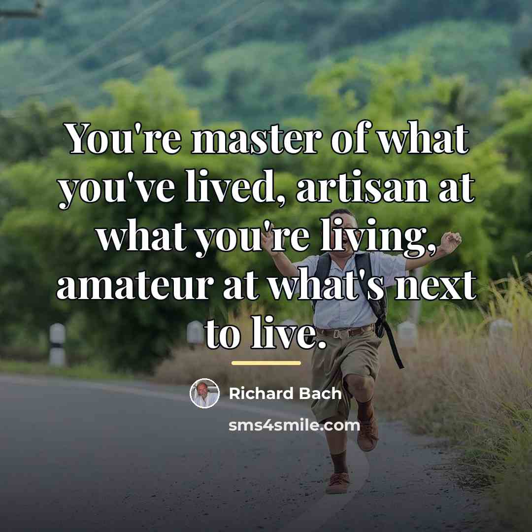 “You're master of what you've lived, artisan at what you're…” quote by Richard Bach