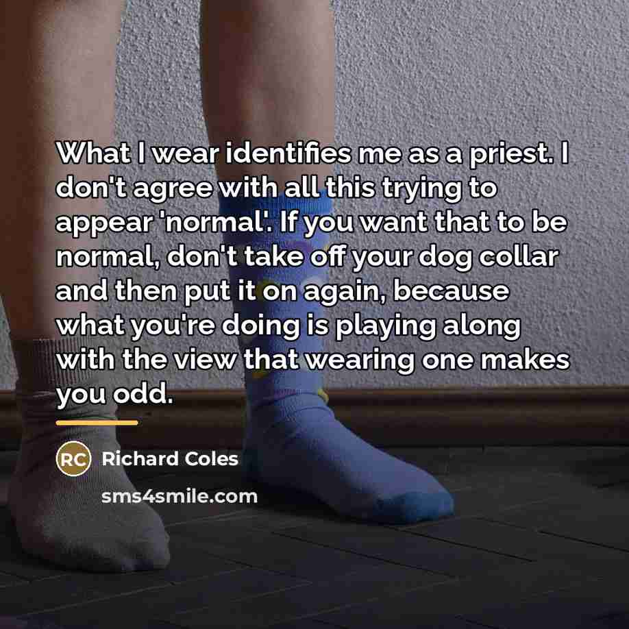 “What I wear identifies me as a priest. I don't…” quote by Richard Coles