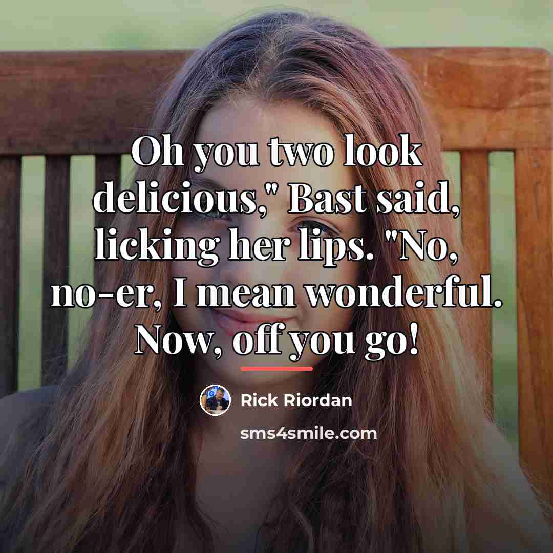 “Oh you two look delicious," Bast said, licking her lips.…” quote by Rick Riordan