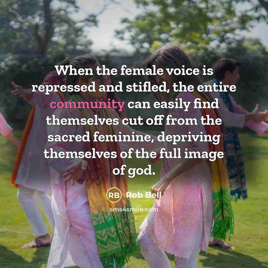 “When the female voice is repressed and stifled, the entire…” quote by Rob Bell