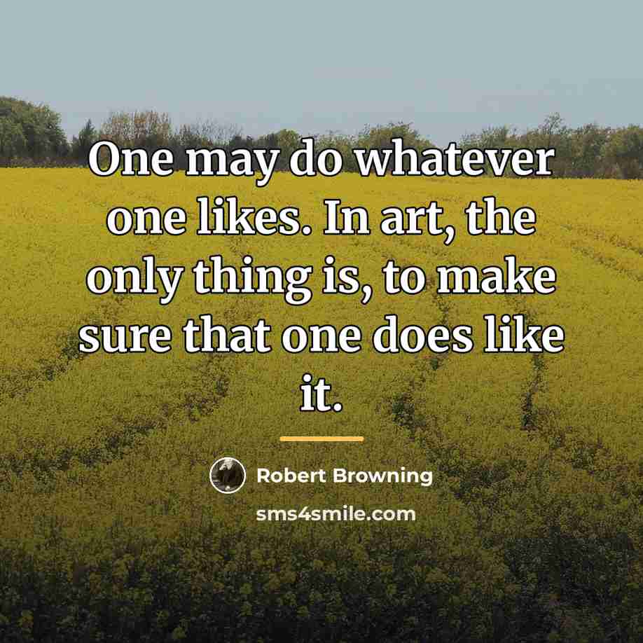 “One may do whatever one likes. In art, the only…” quote by Robert Browning