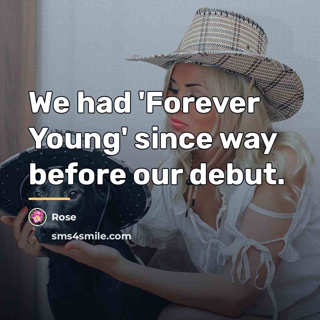 “We had 'Forever Young' since way before our debut.…” quote by Rose