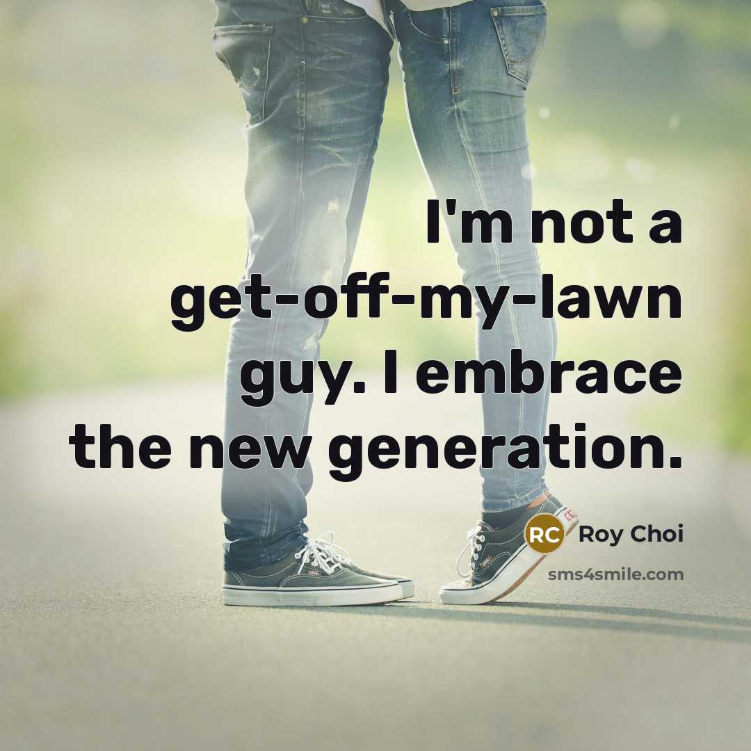 “I'm not a get-off-my-lawn guy. I embrace the new generation.…” quote by Roy Choi
