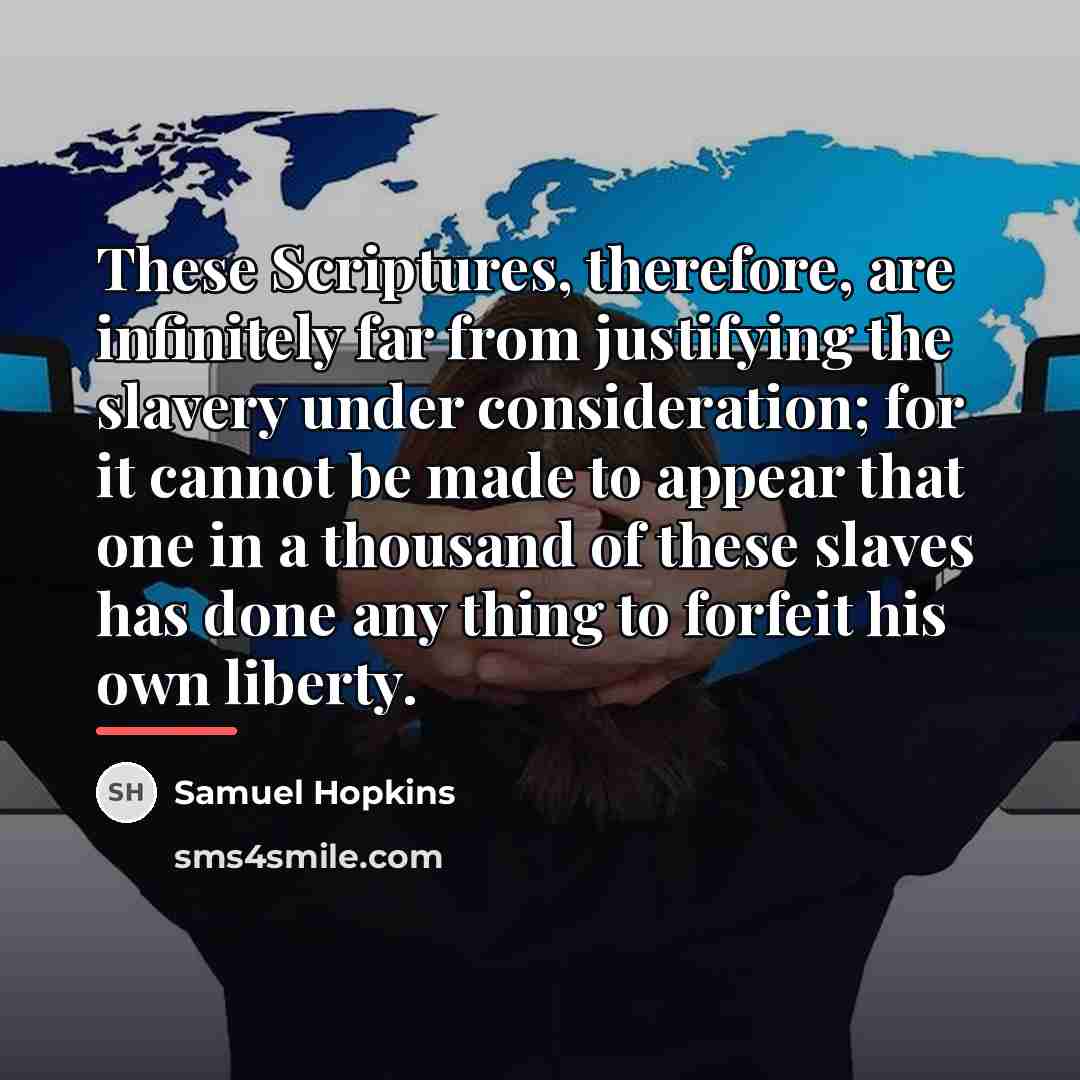 “These Scriptures, therefore, are infinitely far from justifying the slavery…” quote by Samuel Hopkins