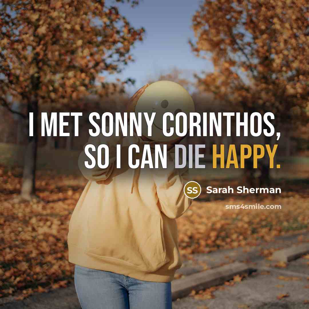 “I met Sonny Corinthos, so I can die happy.…” quote by Sarah Sherman