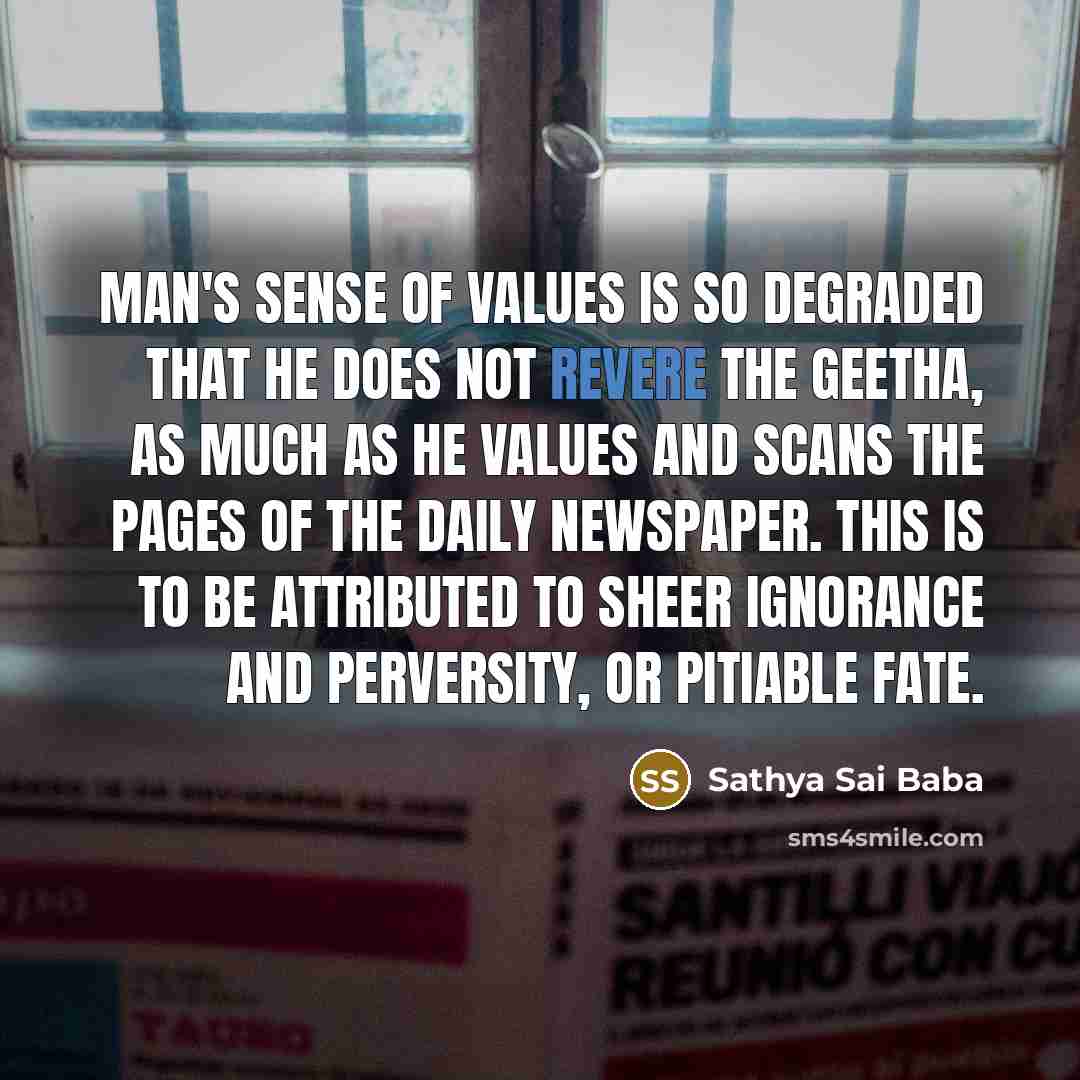“Man's sense of values is so degraded that he does…” quote by Sathya Sai Baba
