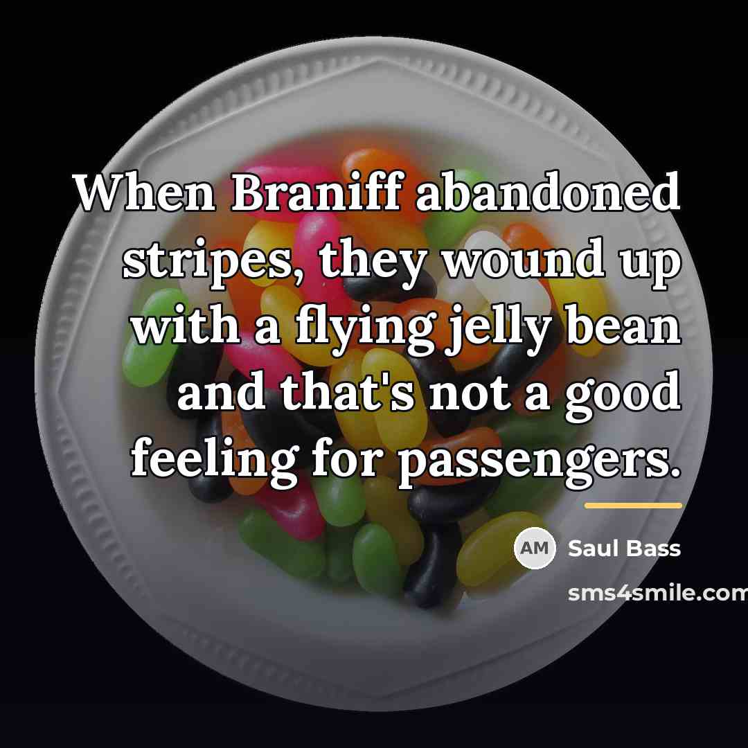 “When Braniff abandoned stripes, they wound up with a flying…” quote by Saul Bass