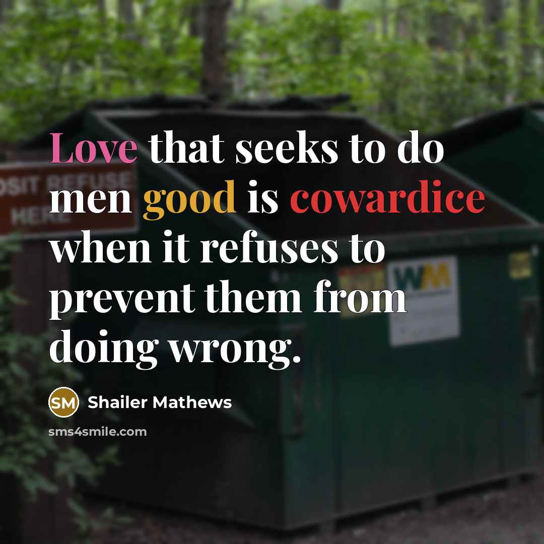 “Love that seeks to do men good is cowardice when…” quote by Shailer Mathews