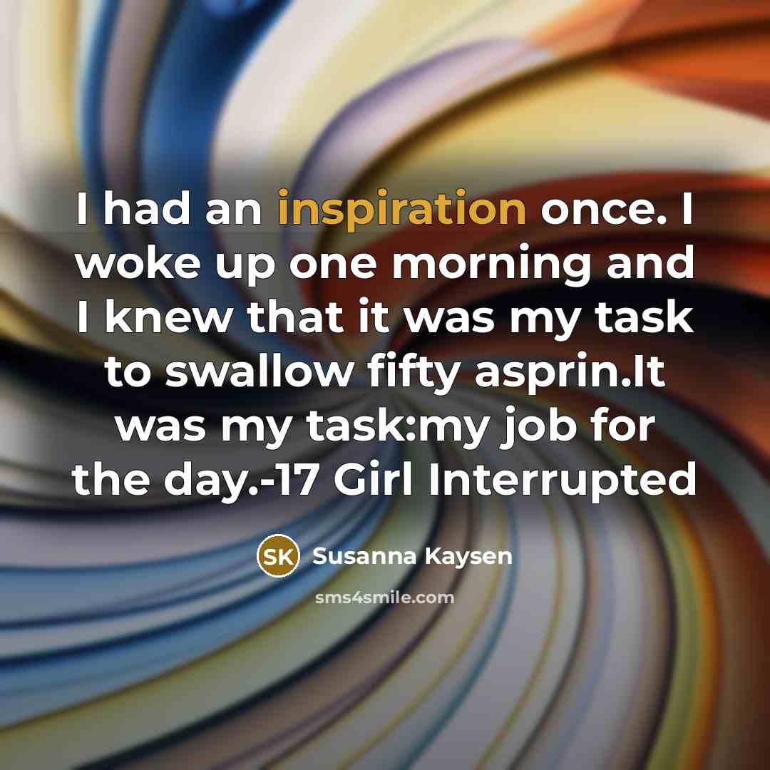 “I had an inspiration once. I woke up one morning…” quote by Susanna Kaysen