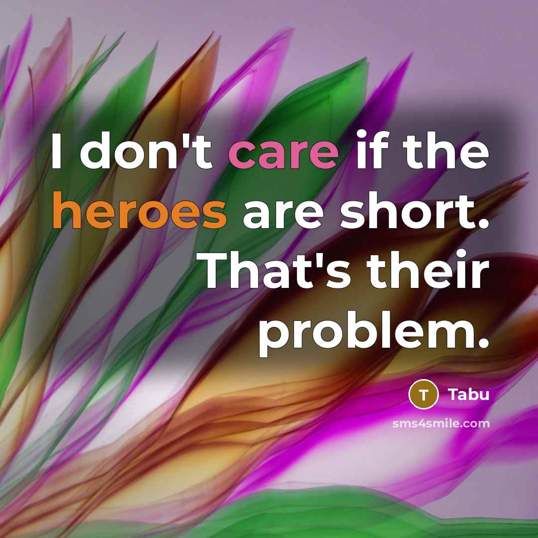 “I don't care if the heroes are short. That's their…” quote by Tabu