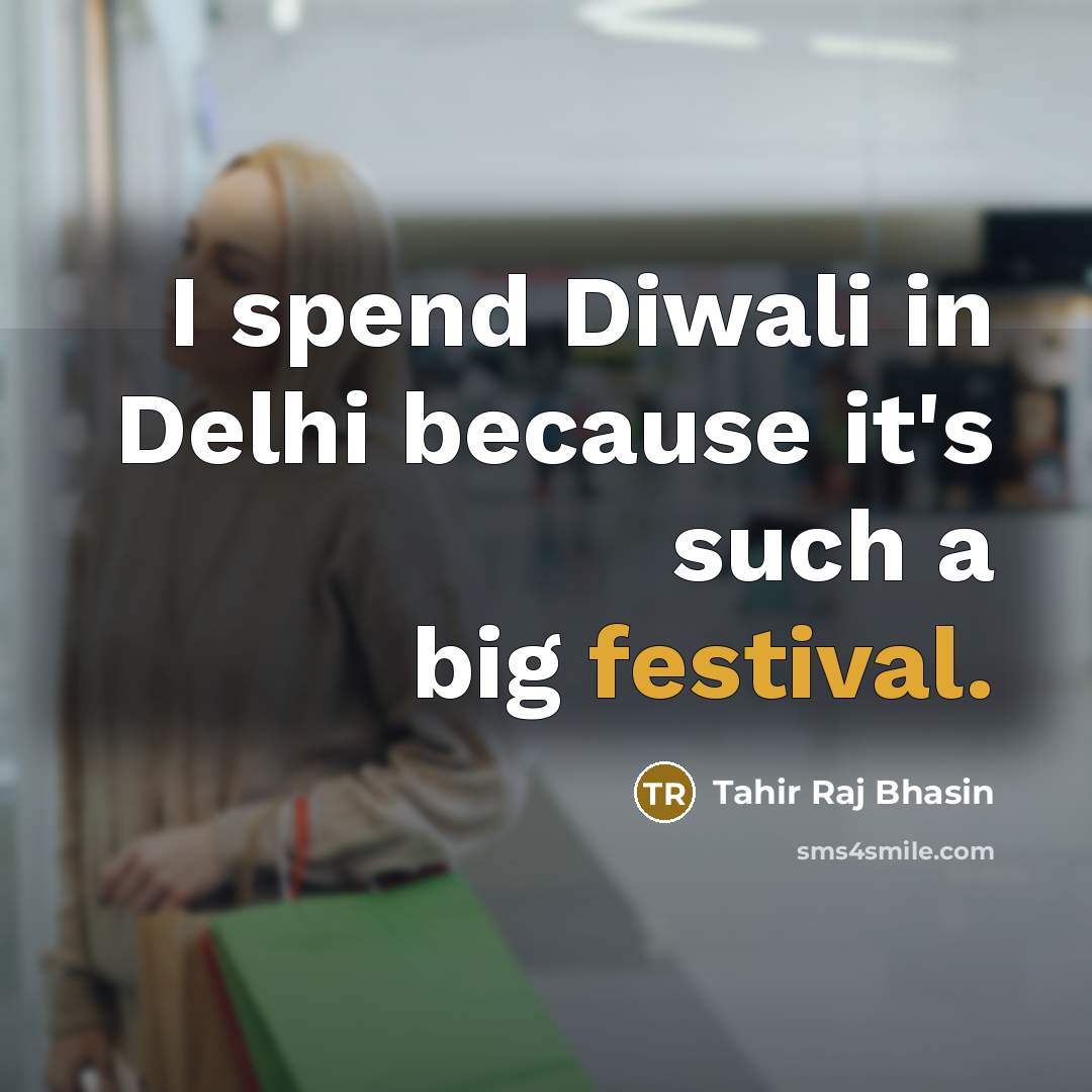 “I spend Diwali in Delhi because it's such a big…” quote by Tahir Raj Bhasin