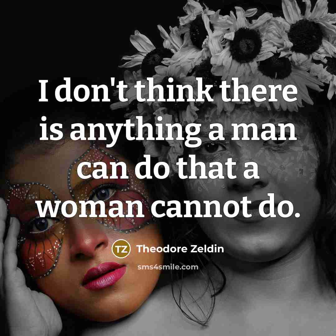 “I don't think there is anything a man can do…” quote by Theodore Zeldin