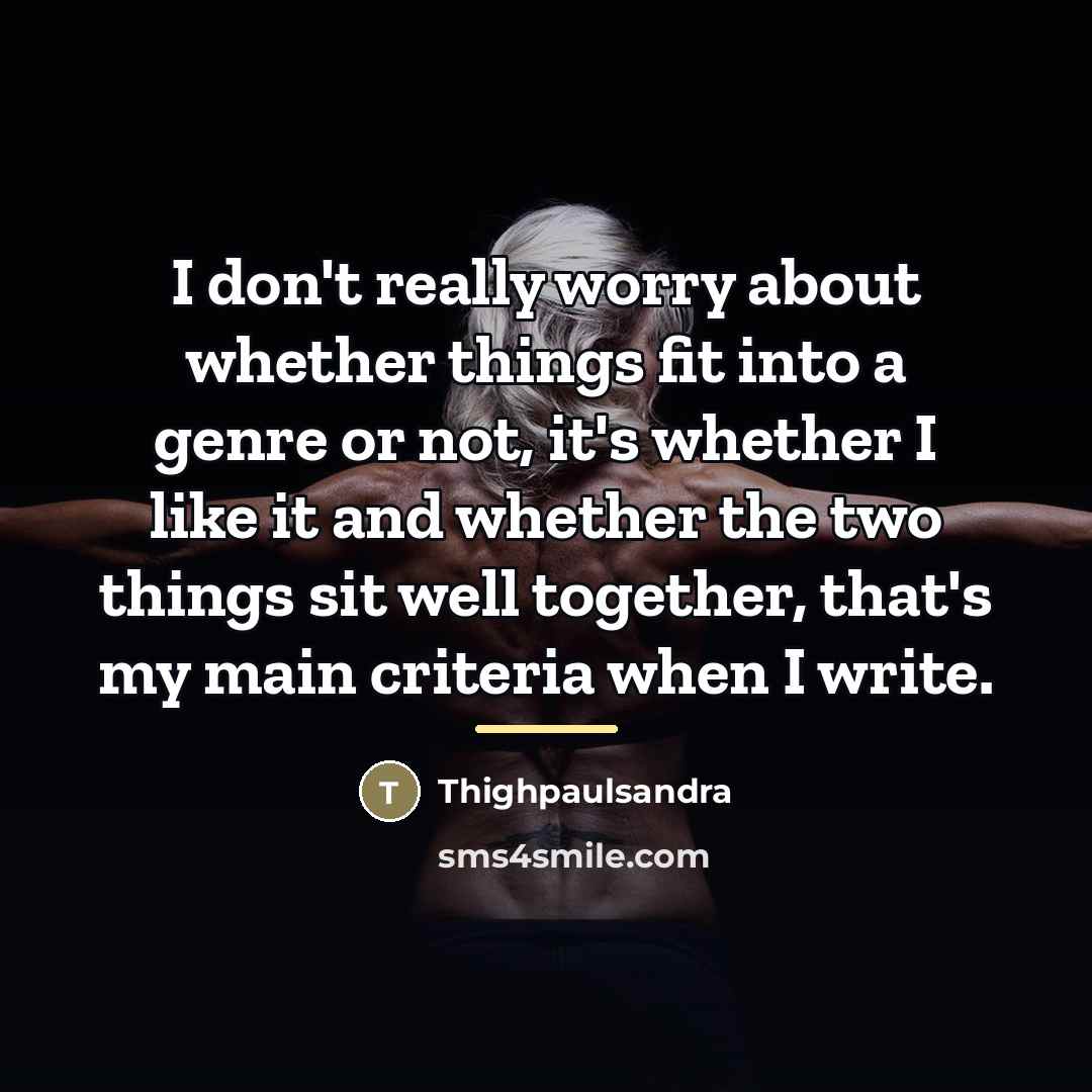 “I don't really worry about whether things fit into a…” quote by Thighpaulsandra