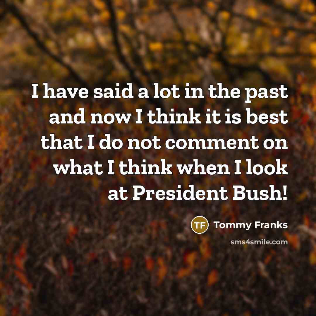 “I have said a lot in the past and now…” quote by Tommy Franks