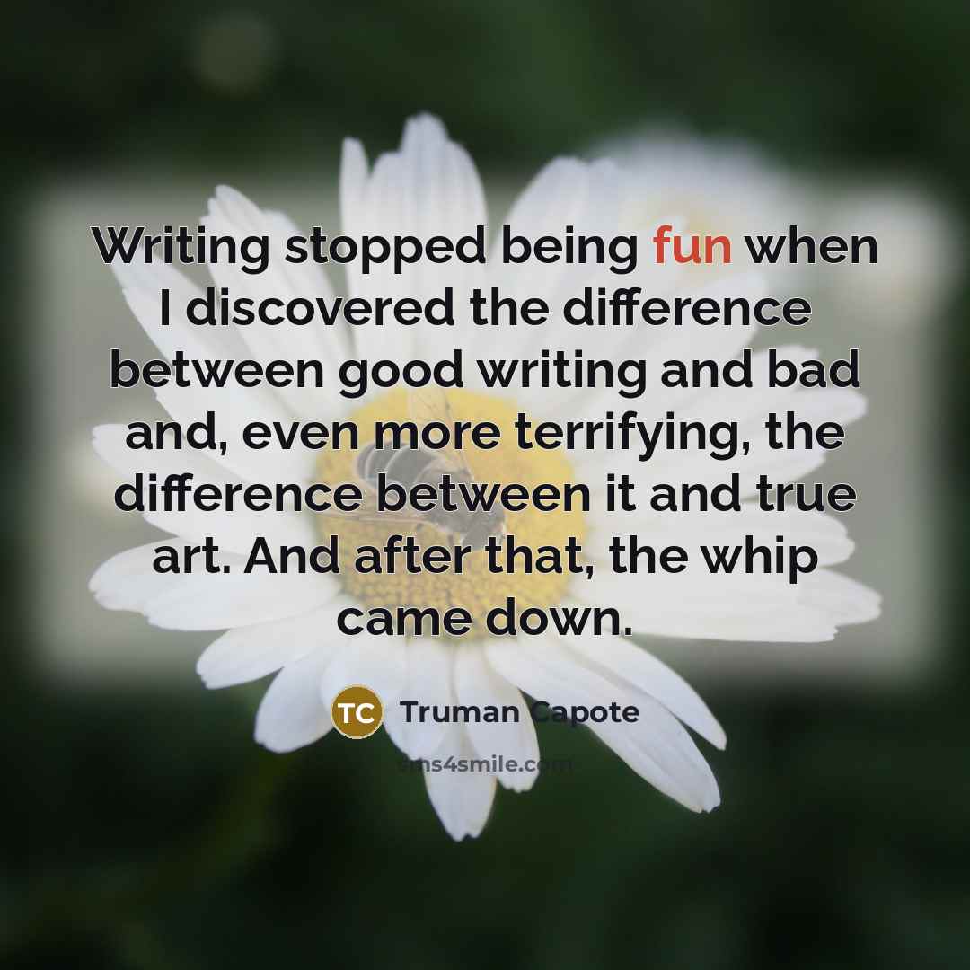 “Writing stopped being fun when I discovered the difference between…” quote by Truman Capote